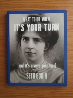 Seth Godin - What to do when it s your turn. And it s always your turn