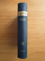 Vladimir Ilici Lenin - Opere complete (volumul 15)