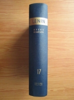 Vladimir Ilici Lenin - Opere complete (volumul 17)