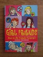 Sarah Delmege - Girl Friends. How to be friends forever!