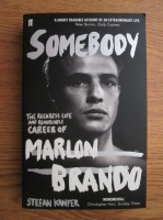 Stefan Kanfer - Somebody. The reckless life and remarkable career of Marlon Brando