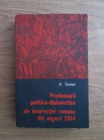 A. Simion - Preliminarii politico-diplomatice ale insurectiei romane din august 1944