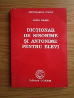 Aura Brais - Dictionar de sinonime si antonime pentru elevi
