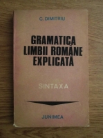 C. Dimitriu - Gramatica limbii romane explicata: sintaxa