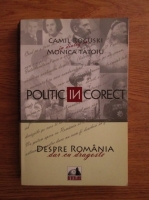 Anticariat: Camil Roguski, Monica Tatoiu - Politic incorect. Despre Romania, dar cu dragoste