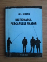 Anticariat: Gheorghe Miron - Dictionarul pescarului amator