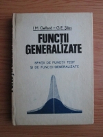 I.M. Gelfand, G.E. Silov - Functii generalizate.  Spatii de functii test si de functii generalizate 