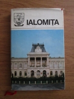 Anticariat: Ialomita. Monografie. Colectia Judetele Patriei 
