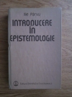 Ilie Parvu - Introducere in epistemologie 