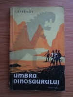 Ivan Efremov - Umbra dinosaurului