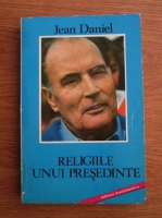 Anticariat: Jean Daniel - Religiile unui presedinte