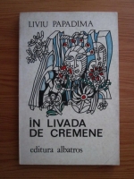 Anticariat: Liviu Papadima - In livada de cremene