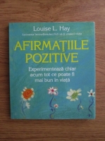 Louise L. Hay - Afirmatiile pozitive