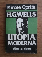 Mircea Oprita - H. G. Wells - Utopia moderna