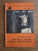Anticariat: Petru Demetru Popescu - Radu de la Afumati, domn al Tarii romanesti