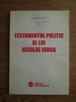 Radu Mihail Crisan - Testamentul politic al lui Nicolae Iorga