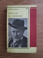 Serban Cioculescu - Viata lui I.L. Caragiale