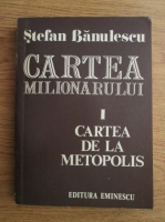 Anticariat: Stefan Banulescu - Cartea milionarului, volumul 1. Cartea de la Metopolis