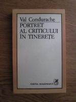 Val Condurache - Portret al criticului in tinerete (Opere incomplete)
