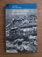 Victor Birladeanu - De la Dunare la Adriatica