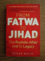 Kenan Malik - From Fatwa to Jihad. The Rushdie Affair and its Legacy