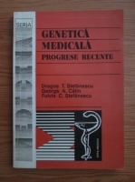 Dragos T. Stefanescu, George A. Calin, Fulvia C. Stefanescu - Genetica medicala.Progrese recente 