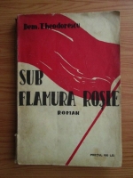 Dem. Theodorescu - Sub flamura rosie (editie veche)