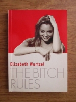 Elizabeth Wurtzel - The bitch rules