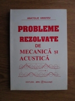 Anatolie Hristev - Probleme rezolvate de mecanica si acustica
