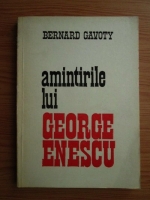 Anticariat: Bernard Gavoty - Amintirile lui George Enescu