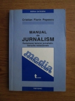 Cristian Florin Popescu - Manual de jurnalism, volumul 1. Redactarea textului jurnalistic. Genurile redactionale: criterii, norme, solutii