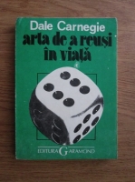 Dale Carnegie - Arta de a reusi in viata