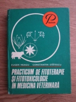 Eugen Neagu, Constantin Statescu - Practicum de fitoterapie si fitotoxicologie in medicina veterinara