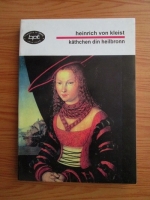 Heinrich von Kleist - Amfitrion. Kathchen din Heilbronn. Robert Guiscard