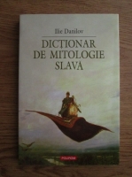 Ilie Danilov - Dictionar de mitologie slava