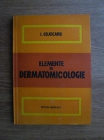 Ion Cojocaru - Elemente de dermatomicologie