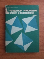 Laurentiu Filipescu - Tehnologia produselor sodice si clorosodice, volumul 1. Soda calcinata si produsii secundari