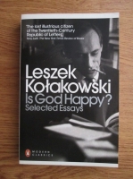 Leszek Kolakowski - Is God happy? Selected essays