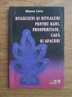 Anticariat: Mama Lina - Rugaciuni si ritualuri pentru bani, prosperitate, casa si afaceri