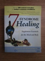 Marcia Zimmerman, Jayson Kroner - 7 syndrome healing. Supplement essentials for the mind and body