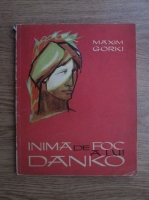 Anticariat: Maxim Gorki - Inima de foc a lui Danko