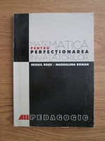 Anticariat: Mihail Rosu - Matematica pentru perfectionarea invatatorilor