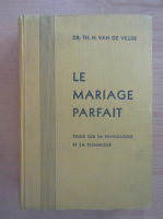 Th. H. van de Velde - Le mariage parfait. Etude sur sa physiologie et sa technique 