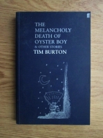 Anticariat: Tim Burton - The melancholy death of oyster boy and other stories