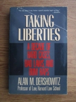 Alan M. Dershowitz - Taking liberties. A decade of hard cases, bad laws, and bum raps