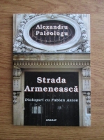 Alexandru Paleologu - Strada Armeneasca. Dialoguri cu Fabian Anton 