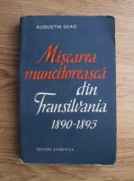 Anticariat: Augustin Deac - Miscarea muncitoreasca din Transilvania 1890-1895