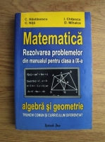 C. Nastasescu - Matematica. rezolvarea problemelor din manualul pentru clasa a IX-a, algebra si geometrie (2005)