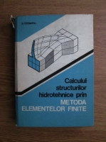 Dan Stematiu - Calculul structurilor hidrotehnice prin metoda elementelor finite