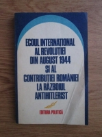 Ecoul international al revolutiei din august 1944 si al contributiei Romaniei la razboiul antihitlerist